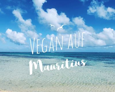 Vegan auf Reisen: Trauminsel Mauritius