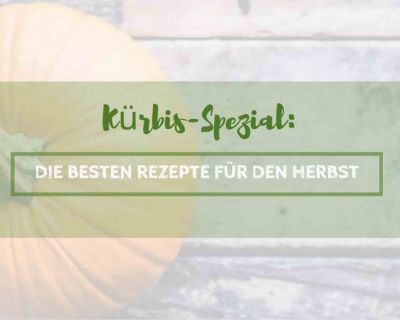 Kürbis-Spezial: Die 7 besten Rezepte für den Herbst